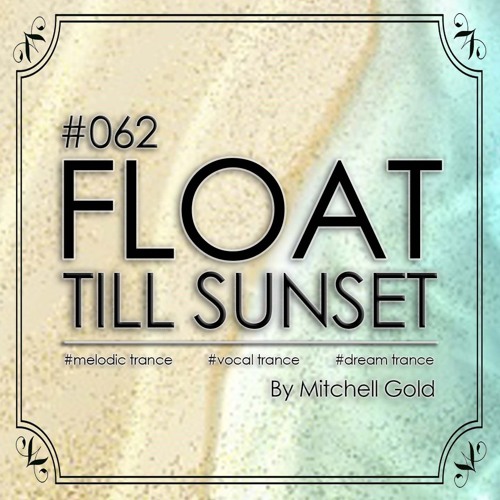 062 FLOAT Till Sunset (Best Of 2024)