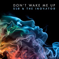 Don't Wake Me Up  - SLR & The iNOVATOR - Preview
