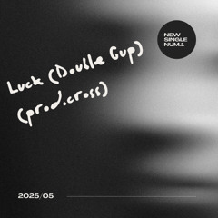 Luck (Double Cup) (prod.cross)