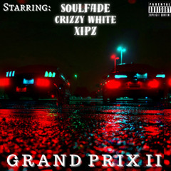 Grand Prix (Part II) w/ Crizzy White & Xipz [+ Northeast Lights x 4EVAAXX]