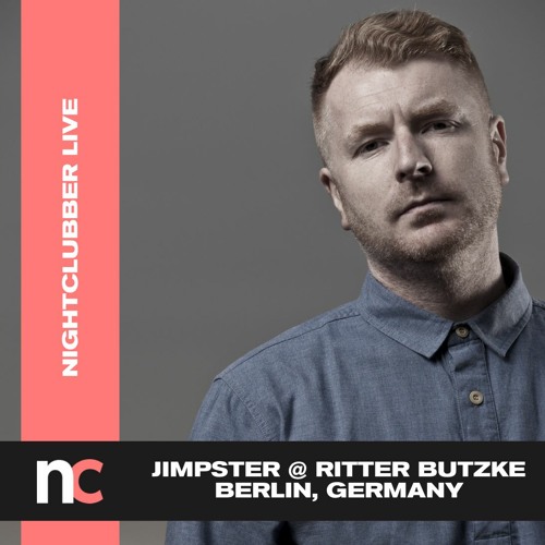 Nightclubber Live with...Jimpster @ Ritter Butzke Berlin
