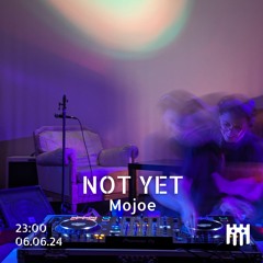 Not Yet - Mojoe [06.06.24]