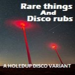 RARE THINGS AND DISCO RUBS
