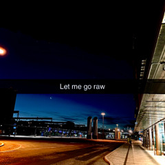 Let Me Go Raw