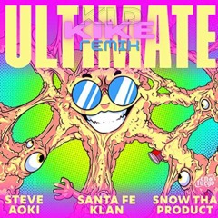 Steve Aoki & Santa Fe Klan - Ultimate ft  Snow Tha Product (KID KIKE REMIX)