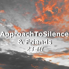 Movements of ApproachToSilence & Friends 23-III