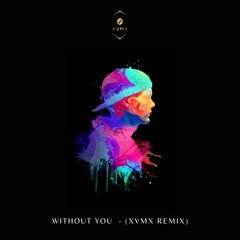 Without You  - (XVMX Remix)
