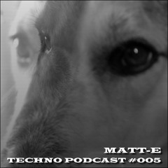 MATT - E TECHNO PODCAST #005