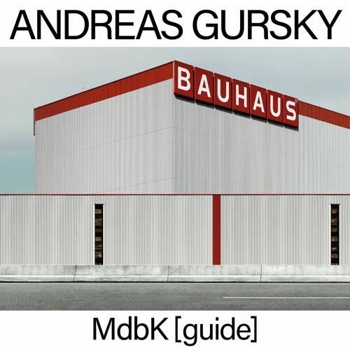 MdbK [guide]: ANDREAS GURSKY (Deutsche Version)
