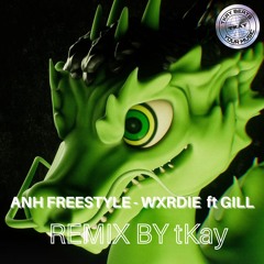 ANH FREESTYLE - Wxrdie (ft. Gill) - tKay REMIX