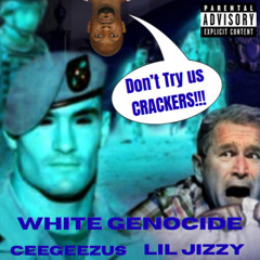 WHITE GENOCIDE Feat. Lil Jizzy