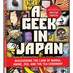Access EBOOK 📋 A Geek in Japan: Discovering the Land of Manga, Anime, Zen, and the T