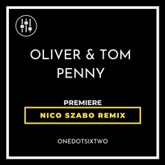 DHI-PREMIERE-Oliver & Tom - Penny (Nico Szabo Remix) [onedotsixtwo] ODST0032