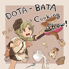 【#ゆるゆるBMS】DOTA-BATA Cooking Show!