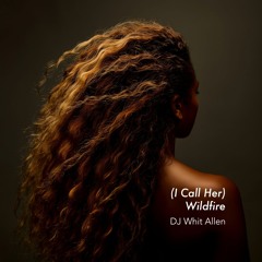 (I Call Her) Wildfire