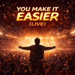 YOU MAKE IT EASIER (Live)