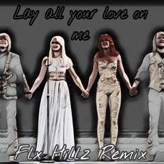 Lay all your love on me (Flx Hillz Remix)