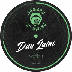DAN LAINO - Work It [BNT122] Bubble N Twist Rec / 17th February 2023