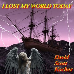 I Lost My World Today