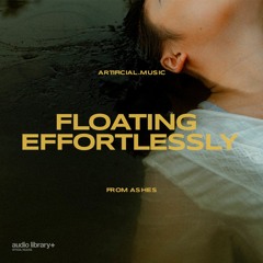 Floating Effortlessly - Artificial.Music & From Ashes | Free Background Music | A.L Release