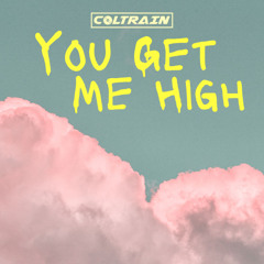 You Get Me High - Coltrain