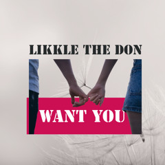 Likkle The Don - Want You