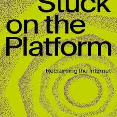 Pdf⚡️(read✔️online) Stuck on the Platform: Reclaiming the Internet