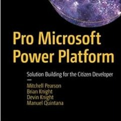 [Get] EPUB KINDLE PDF EBOOK Pro Microsoft Power Platform: Solution Building for the C