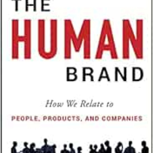 ACCESS EPUB 📂 The Human Brand: How We Relate to People, Products, and Companies by C