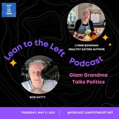 Lean to the Left-Episode 567-Lynn Bowman-Cooking Up Healthy Food & Politics - 5:11:23, 1.14 PM