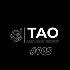 TAO - LIVE LIQUID SESSION #003