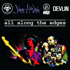 All Along The Edges (Jimi Hendrix / Linkin Park / Devlin)
