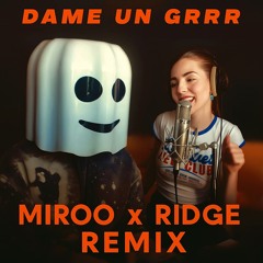 Dame Un Grrr (Miroo X Ridge Remix)