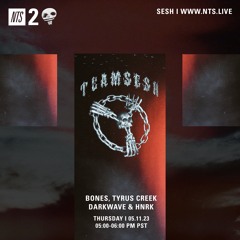 TeamSesh NTS 11th May 2023: Tyrus Creek, BONES, Darkwave & hnrk