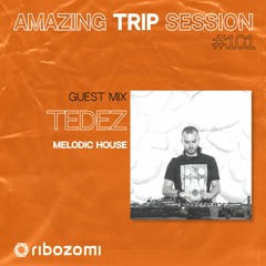 Amazing Trip Session 101 - Tedez Guest Mix