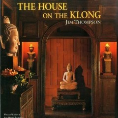 ACCESS [KINDLE PDF EBOOK EPUB] The House on the Klong: Jim Thompson by  William Warre