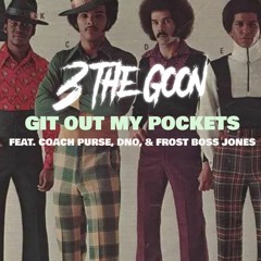 GIT OUT MY POCKETS Feat. Coach Purse, DNO, and Frost Boss Jones