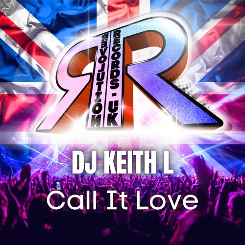 Stream Dj Keith L - Call It Love - OUT NOW by Revolution-Records UK ...