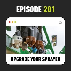 Ep. 201 - Precision Upgrade Kits for Sprayers