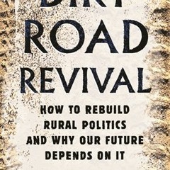 +READ*! Dirt Road Revival: How to Rebuild Rural Politics and Why Our Future Depends on It (Chloe Max