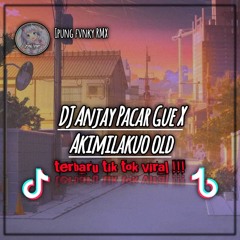 DJ ANJAY PACAR GUE X AKIMILAKUO OLD (INS)