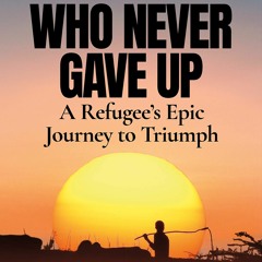 Read/Download The Boy Who Never Gave Up: A Refugee's Epic Journey to Triumph BY : Emmanuel Taban