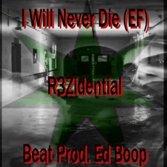 I Will Never Die (EF) - R3Zidential (Beat Prod. Ed Boop)
