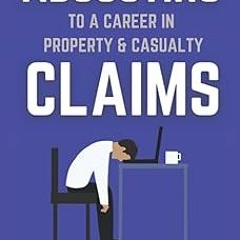 ~Read~[PDF] “Adjusting” to a Career in Property & Casualty Claims: A guide for current and futu