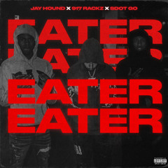 Jay Hound x 917 Rackz x Sdot Go - Eater (Prod. Shomiibeats)