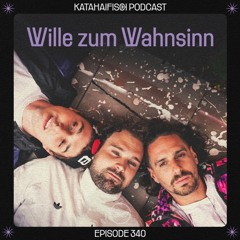 KataHaifisch Podcast 340 - Wille zum Wahnsinn