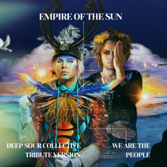 EMPIRE OF THE SUN - WE ARE THE PEOPLE - DEEP SOUR COLLECTIVE TRIBUTE VERSION