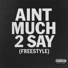 aint much 2 say freestyle (prod. cabernett)