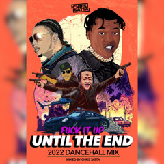 F**k It Up Until the End - 2022 Dancehall Mix