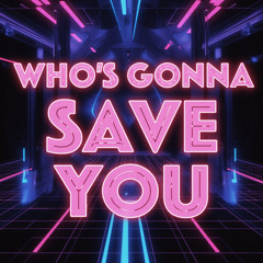 Who's Gonna Save You
